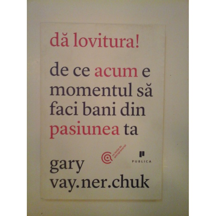 DA LOVITURA! DE CE ACUM E MOMENTUL SA FACI BANI DIN PASIUNEA TA - GARY VAYNERCHUK